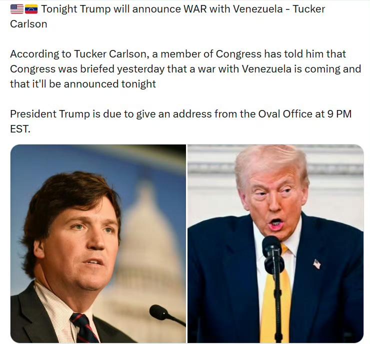 塔克·卡尔森称：特朗普今晚将宣布与委内瑞拉开战。

据塔克·卡尔森透露，一名国会