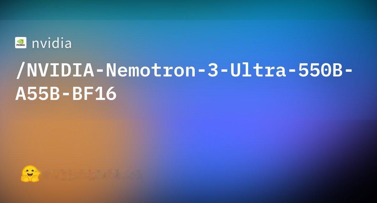 英伟达最新发布的Nemotron 3 Ultra成为美国开源权重模型中最智能的代