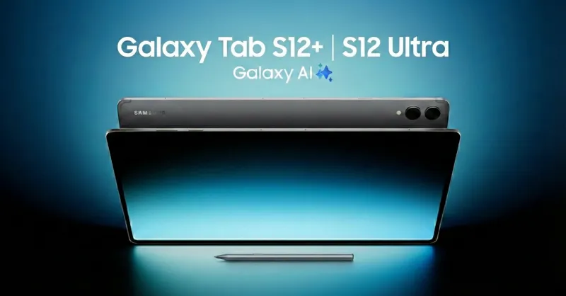 三星 Galaxy Tab S12 系列旗舰平板曝光：Plus回归，标准版恐被砍