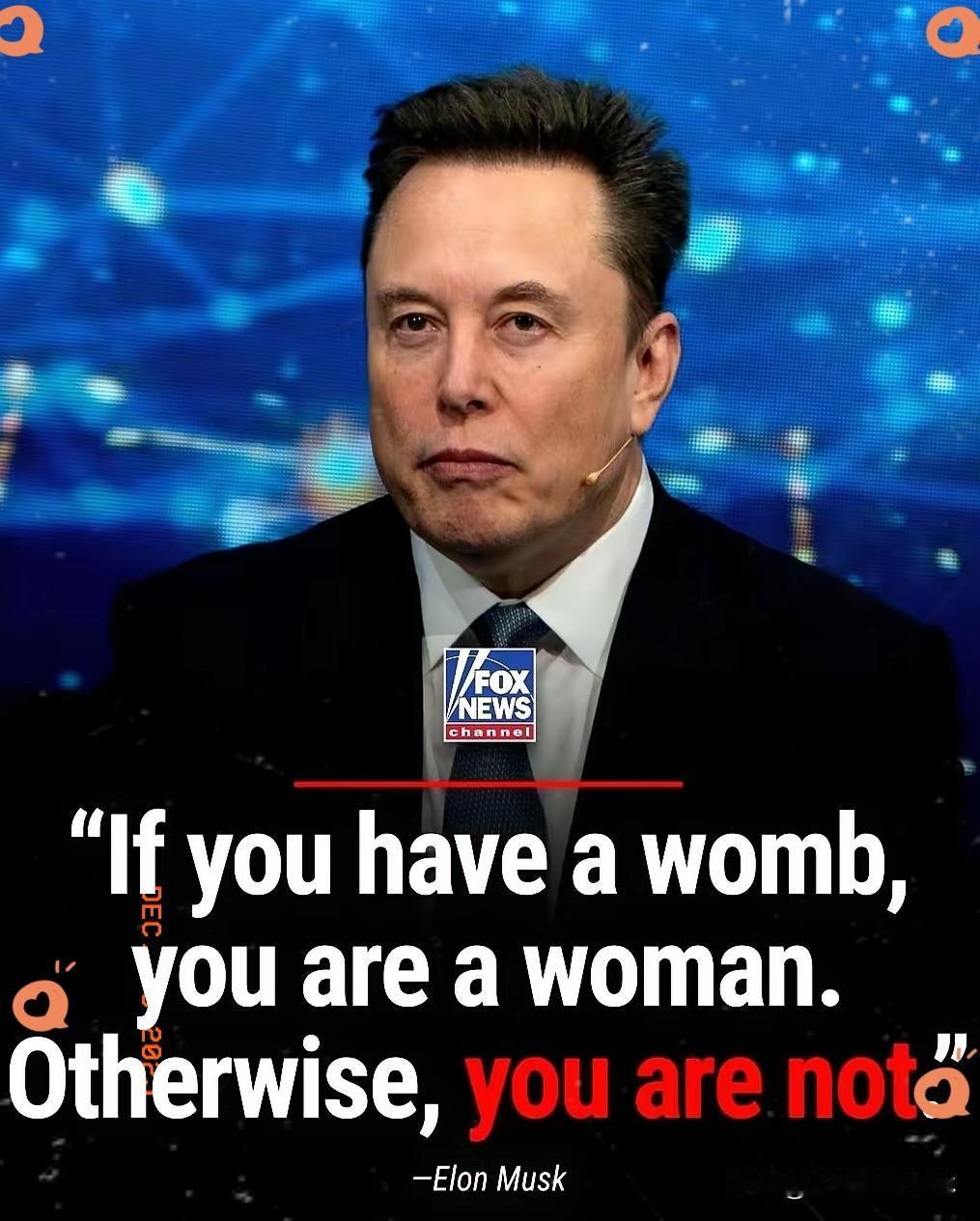 马斯克，地球上最有钱的男人，发了条推特。
他说，有子宫的才是女人，没有的，就不是