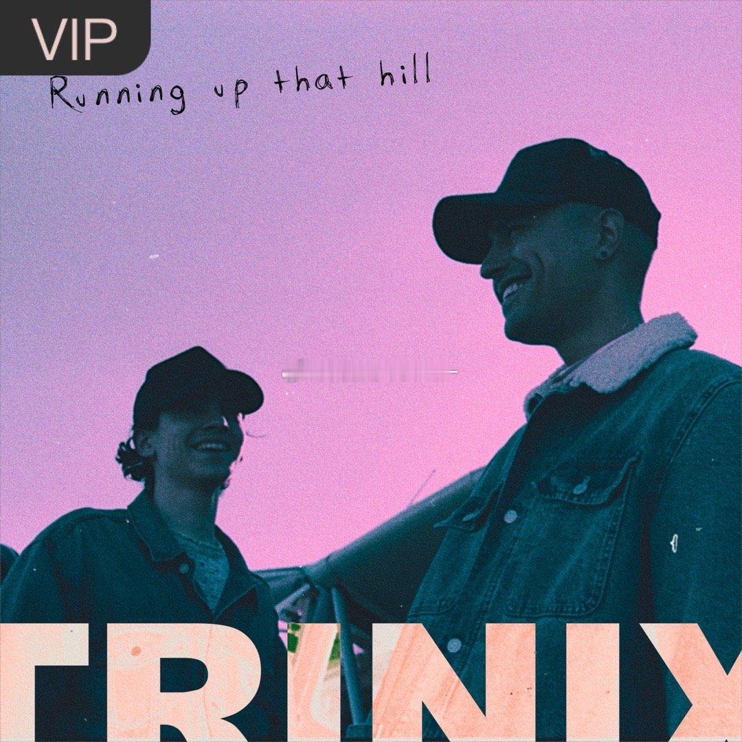 Trinix Remix《Running Up That Hill》（​​​