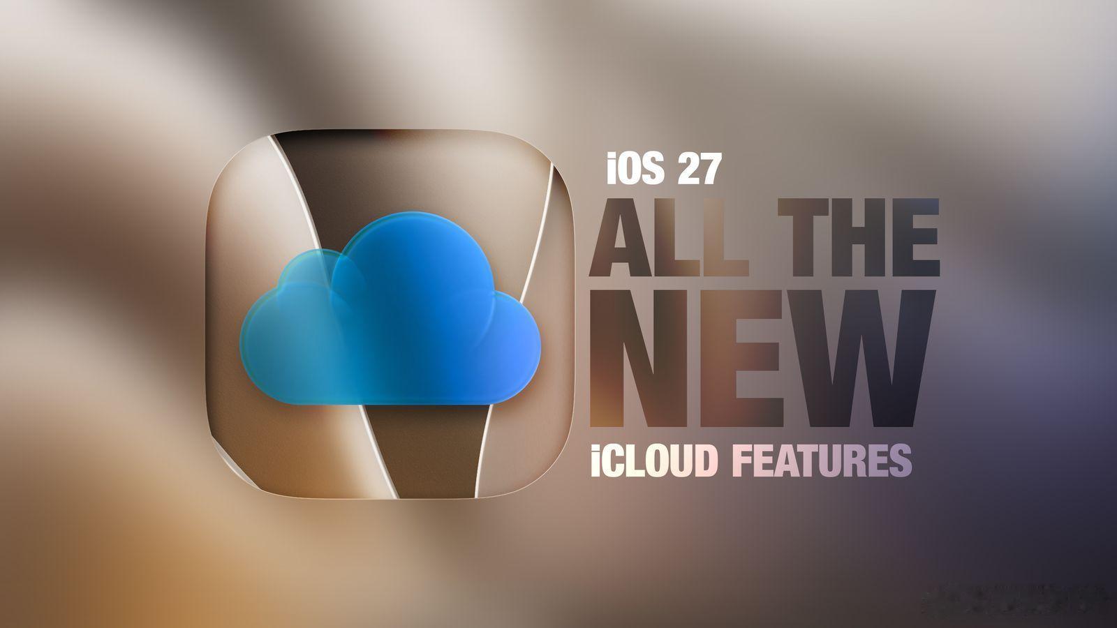 iOS 27将为多款应用搭载全新iCloud相关能力，覆盖家庭、Siri、照片等