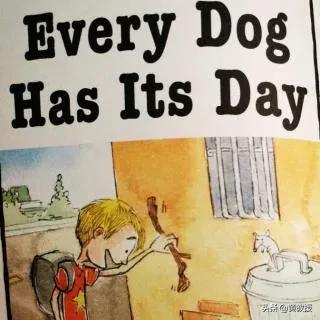 考验你英语水平的时候来了
Every dog has its day.
怎么翻译