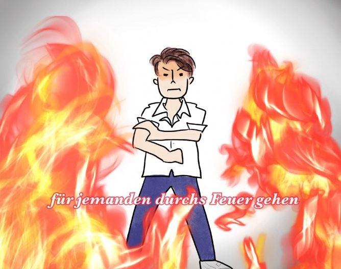 Für jemanden durchs Feuer gehen（为某人赴汤蹈火）