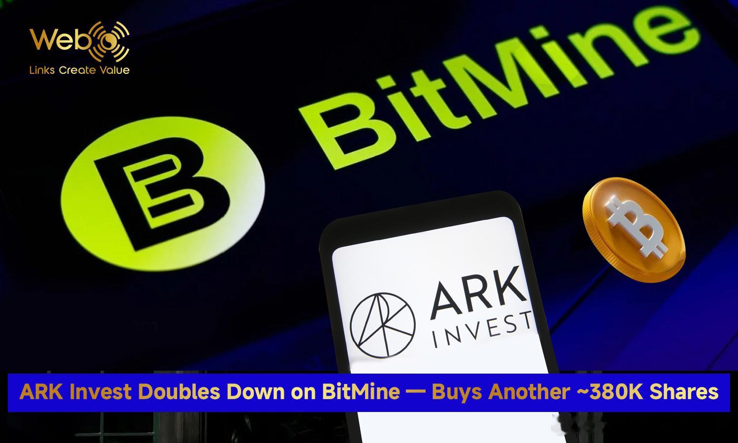 🚀 ARK 再次增持 BitMine：加仓 38 万股Cathie Wood 