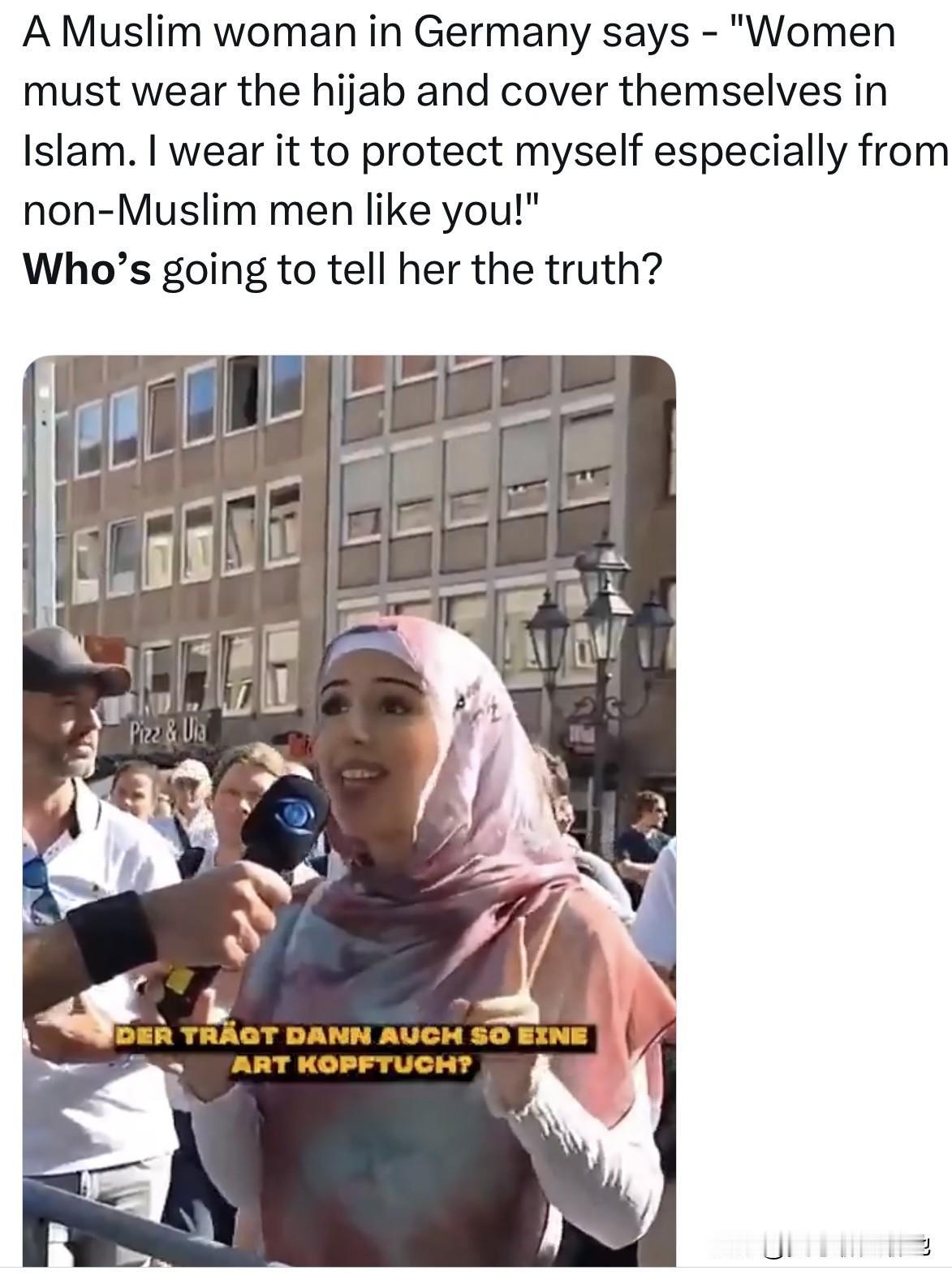 这是一个街头采访，一位德国穆斯林妇女说：“在伊斯兰教中，妇女必须戴头巾并遮盖身体