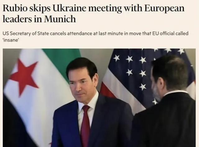 英国《金融时报》报道称，美国国务卿鲁比奥取消了在德国慕尼黑就乌克兰问题与欧洲领导