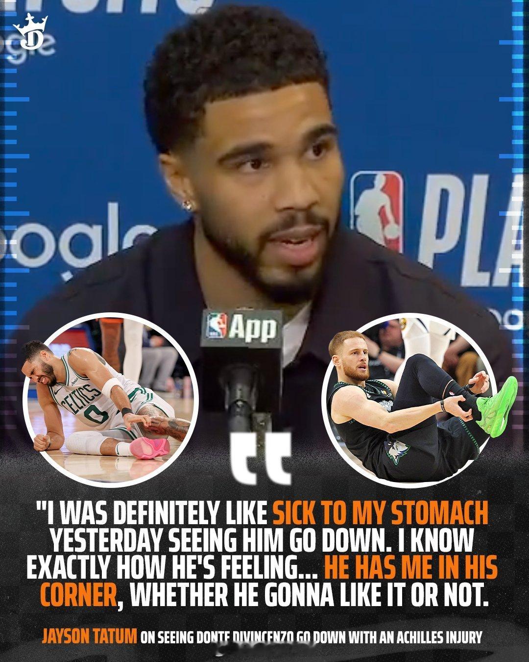 今天赛后，塔图姆谈及唐特（迪温琴佐）跟腱撕裂受伤一事“昨天看到他受伤倒地，我真的