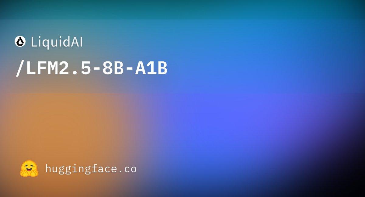 Liquid AI发布了LFM2.5-8B-A1B，这是一个MoE小型大模型，总
