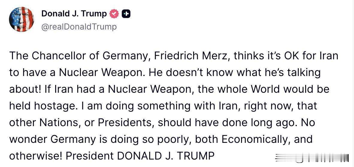特朗普在Truth Social上发文称：“默茨认为伊朗拥有核武器是可以接受的，