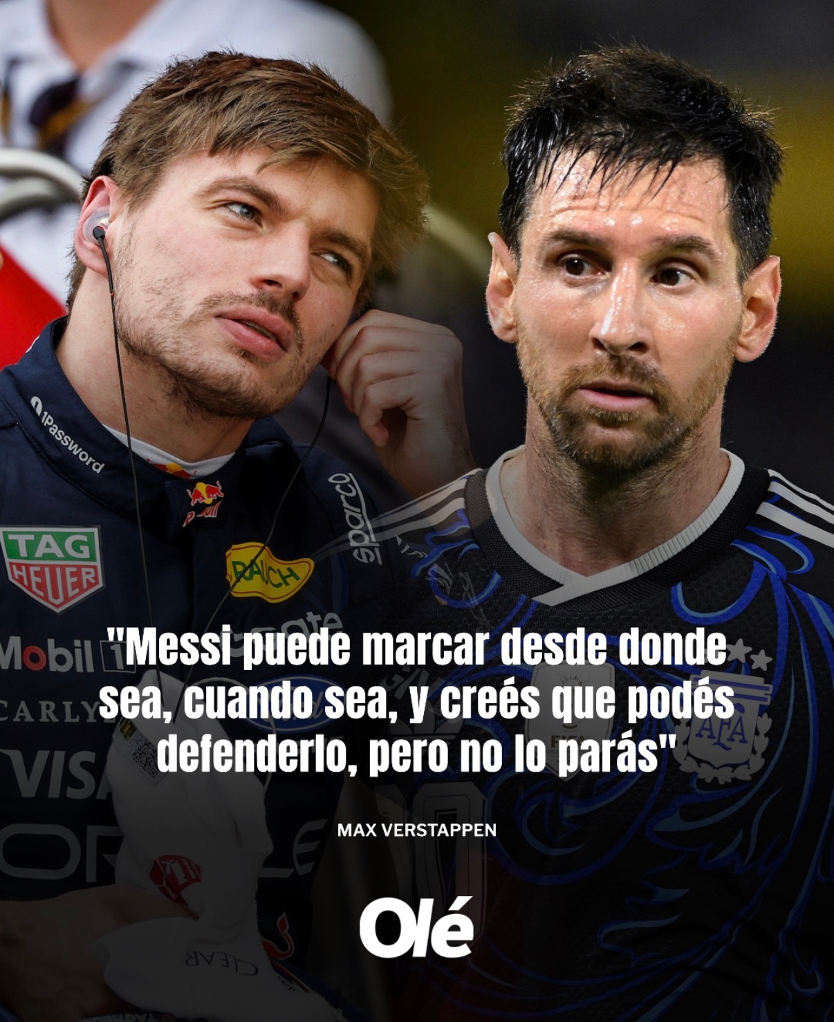 梅西  维斯塔潘（F1车手，🇳🇱）：梅西根本防不住。“梅西能读懂比赛，想进球