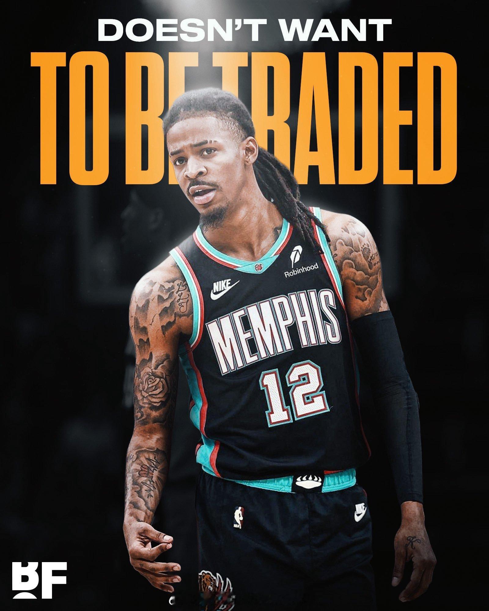 莫兰特已告知灰熊，他不想被交易 ！莫兰特孟菲斯灰熊nba潜力博主星势力