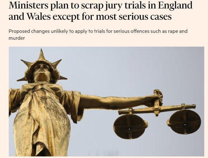 英国政府提出重大改革计划，拟大范围取消英格兰和威尔士刑事案件的陪审团审判权，以应