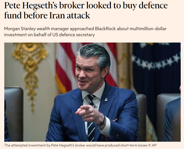 🔻金融时报称：皮特·赫格塞斯的经纪人曾试图在美以袭击伊朗前，向贝莱德旗下一支聚