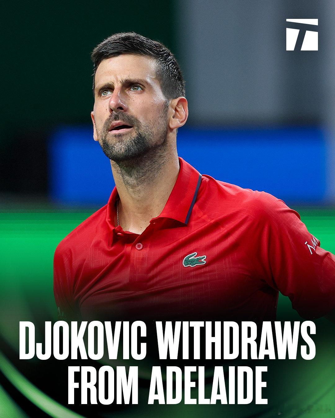 德约科维奇退出阿德莱德赛 德约科维奇更新社媒宣布：将退出阿德莱德公开赛“由于身体
