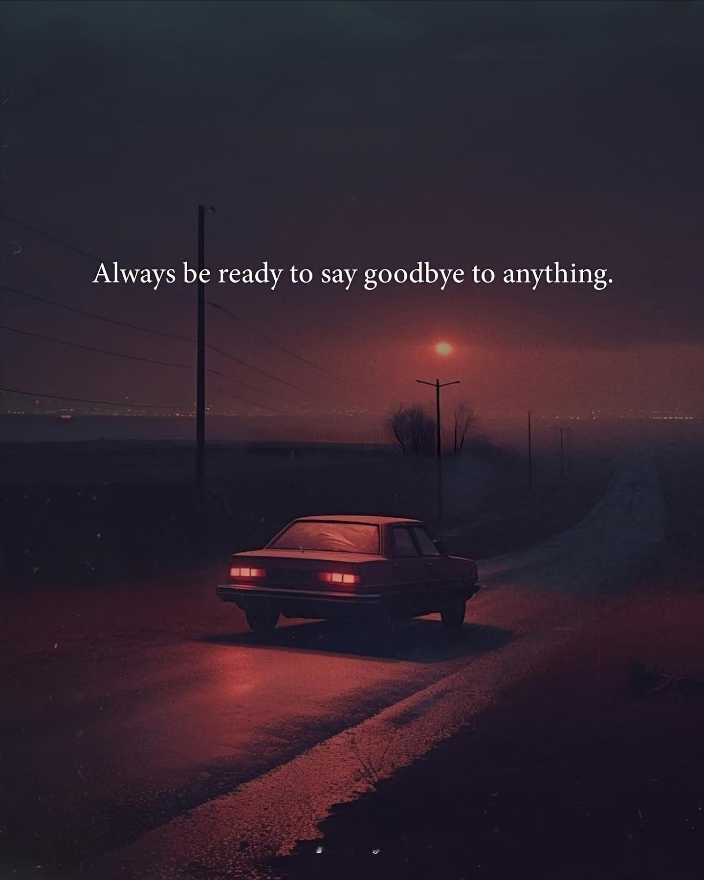 看到这句话很有感触，Always be ready to say goodbye