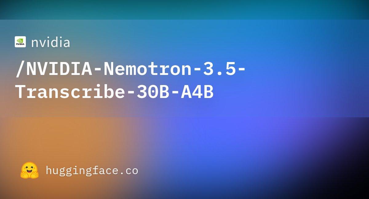英伟达发布开源语音转写模型 Nemotron 3.5 Transcribe：总参