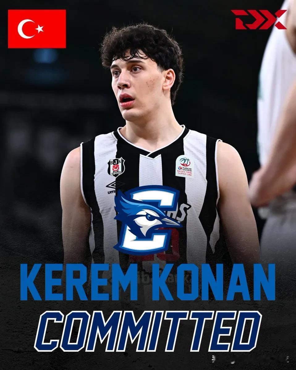 土耳其前锋Kerem Konan宣布承诺NCAA男篮 克雷顿大学，出生于2004