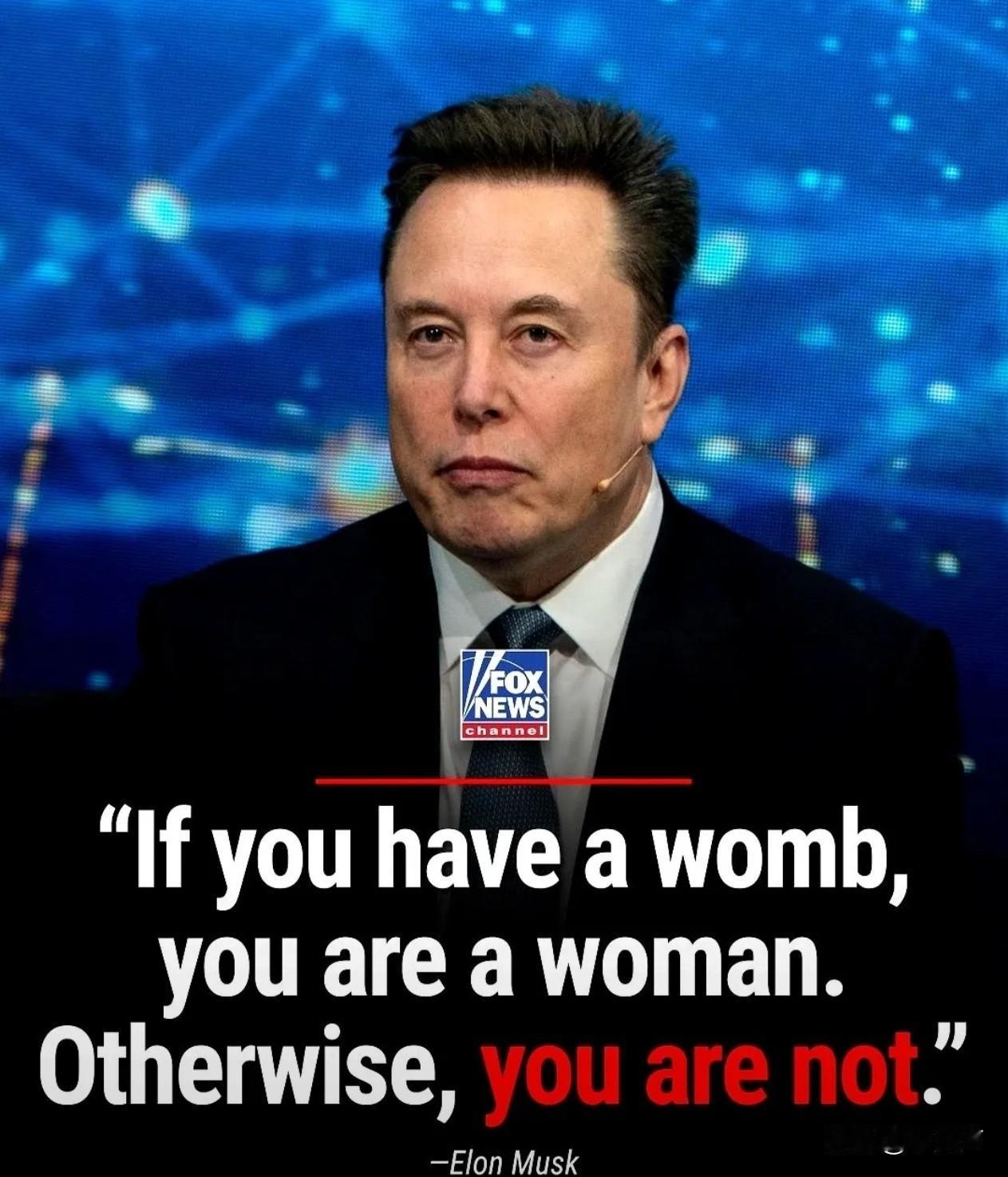 马斯克，地球上最有钱的男人，发了条推特。
他说，有子宫的才是女人，没有的，就不是