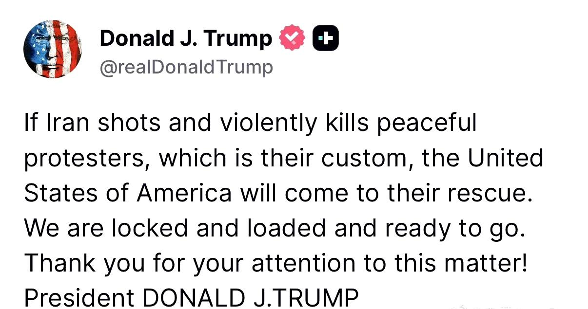 特朗普：“如果伊朗像往常一样枪击并暴力杀害和平示威者，美国将介入救援。我们已做好