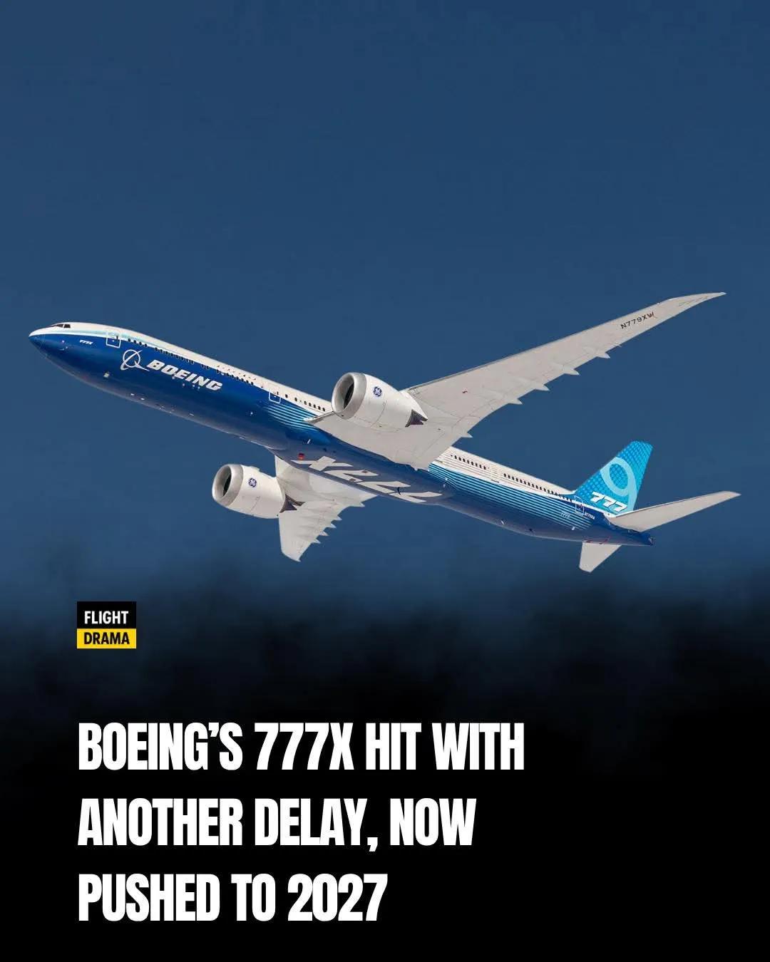 波音777X就像个总考不及格的优等生，原本说好2020年交卷，结果拖到2027年