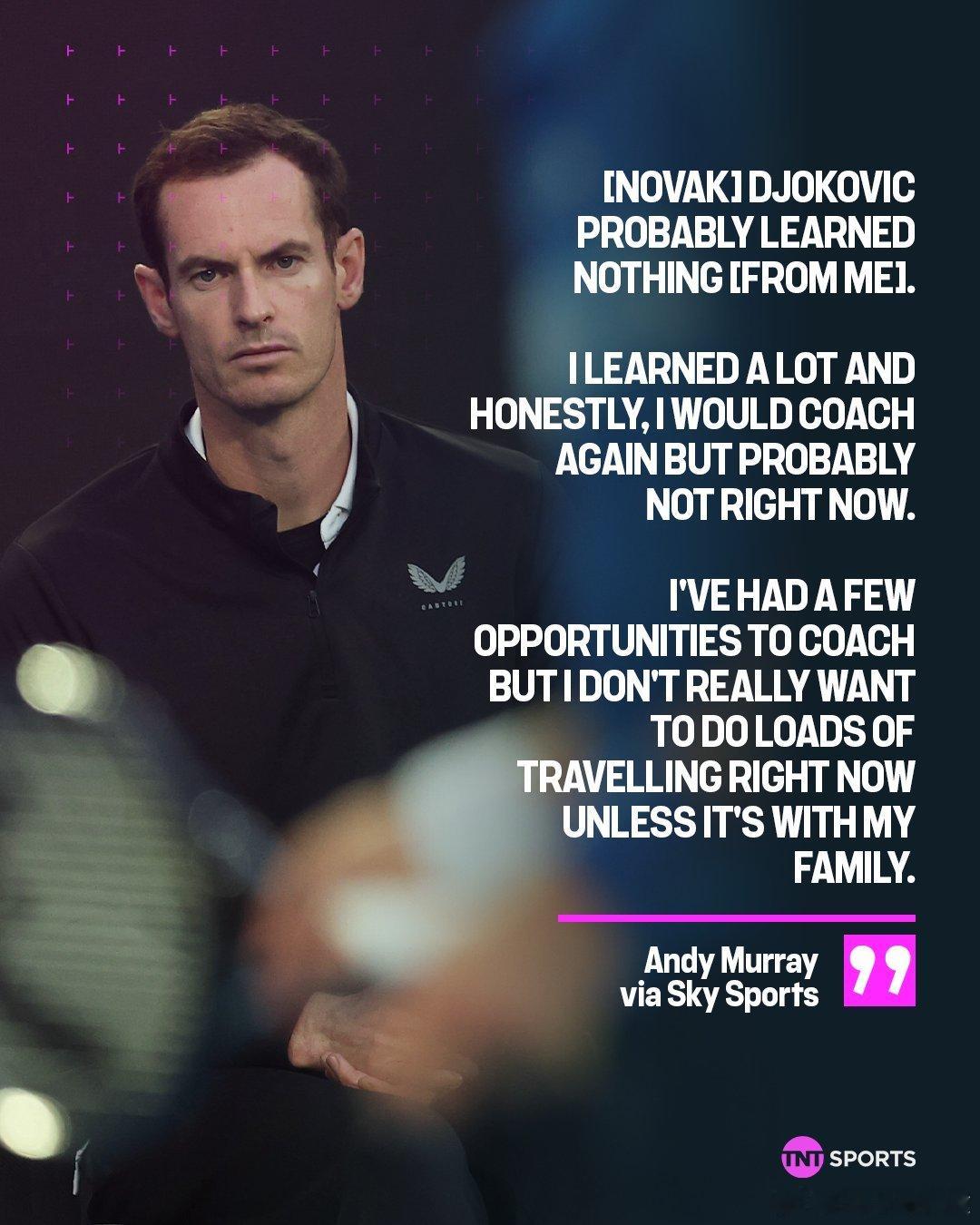 穆雷想要出山执教，你们希望他执教谁？他说和德约合作时德约什么都没学到，自己倒是学