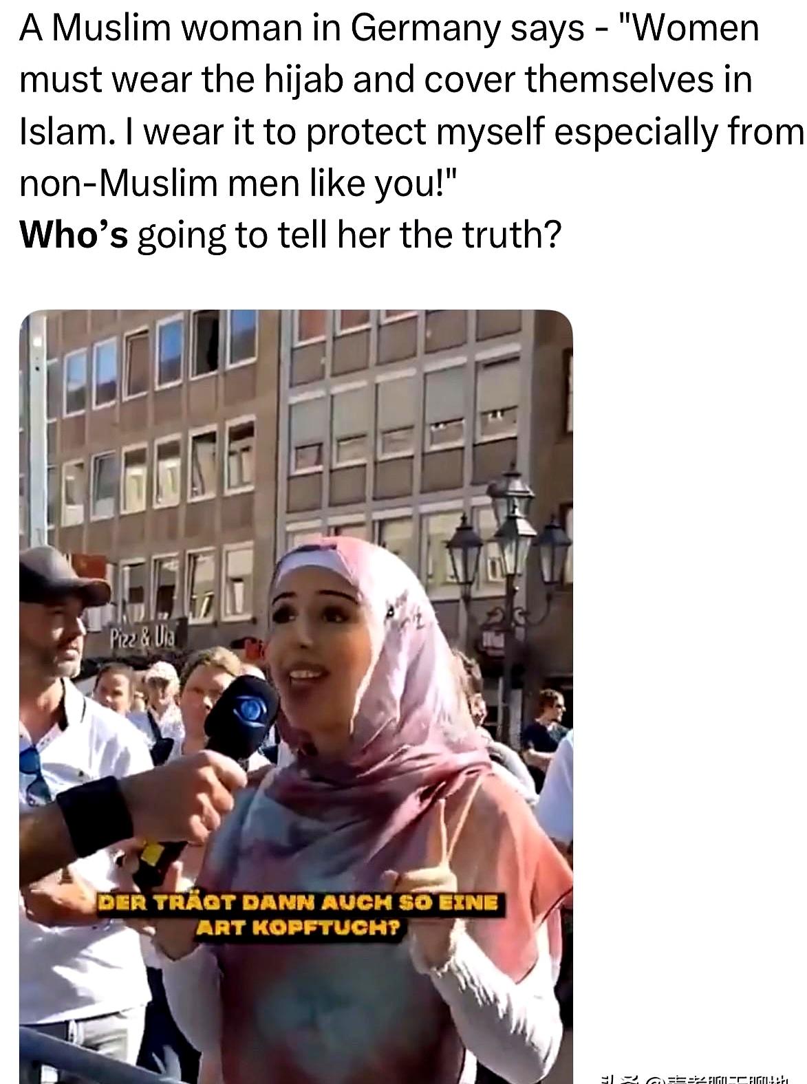 街头采访里，一位德国穆斯林女士说，自己戴头巾是为了保护自己，尤其是防着“像你这样