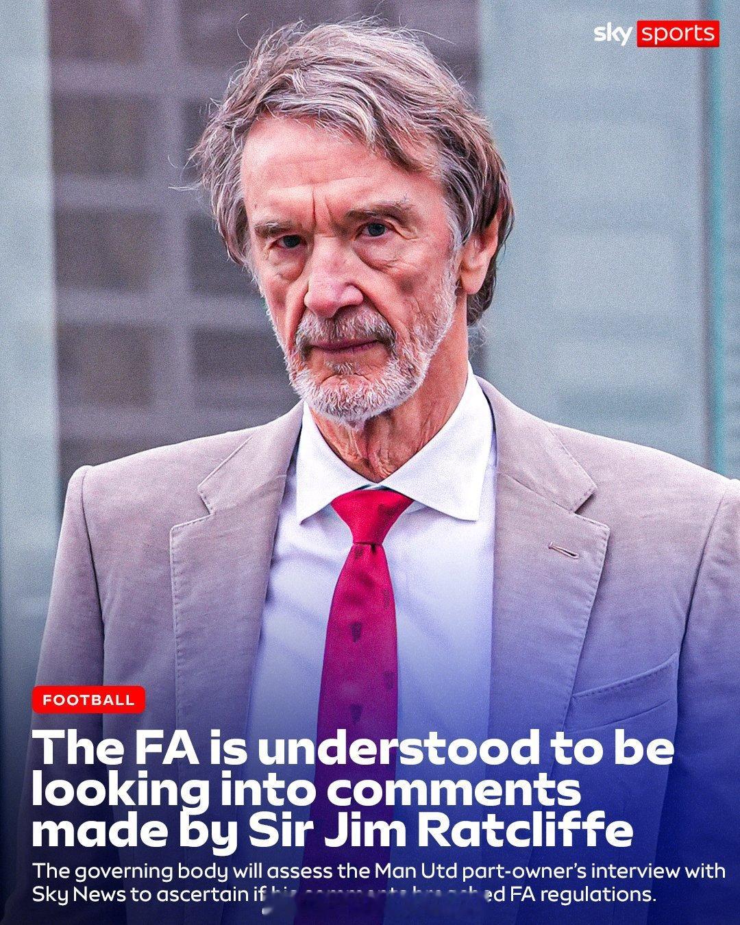 要坏！英足总正在密切关注曼联老板之一拉特克里夫的“英国正在被移民殖民”的言论 ，