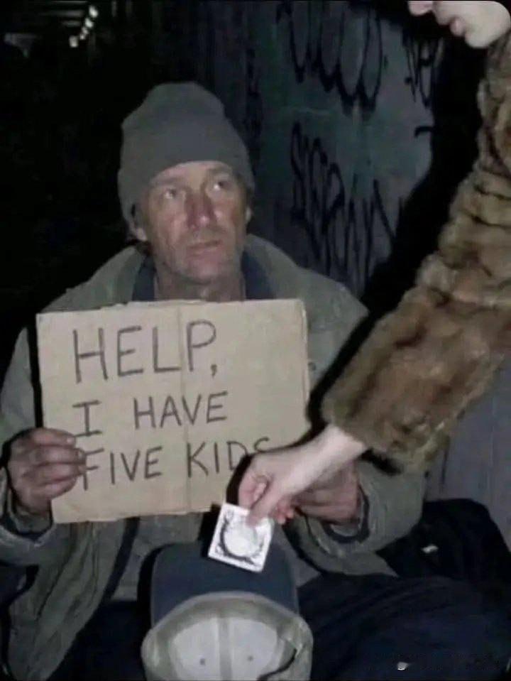 他：HELP，我有五个孩子！
路人：懂了，给你一个再也不会有孩子的神器。