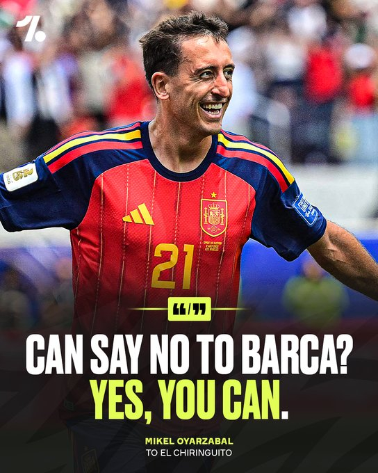 Mikel Oyarzabal 拒绝巴塞罗那 👀🇪🇸🗣️ “有些球员拒绝