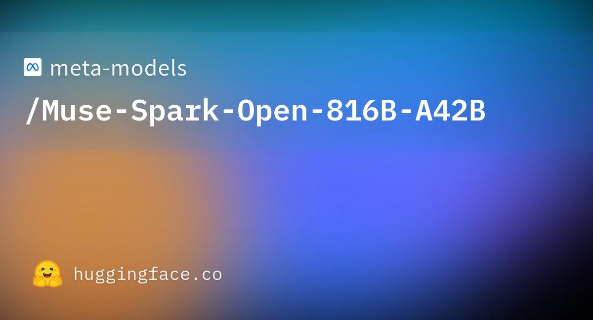 Meta正式发布Muse Spark Open，一款8160亿总参数、420亿激