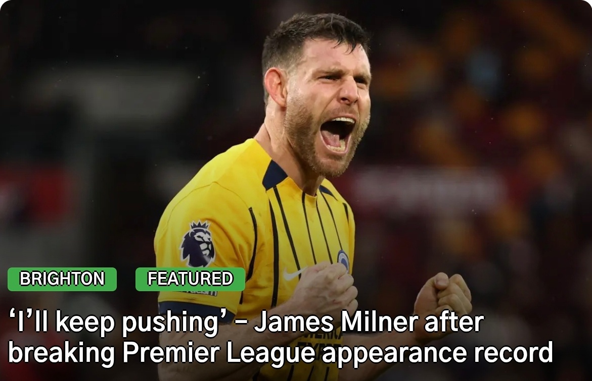 英超 詹姆斯·米尔纳在布莱顿2-0战胜布伦特福德的比赛中，以654次出场超越了此