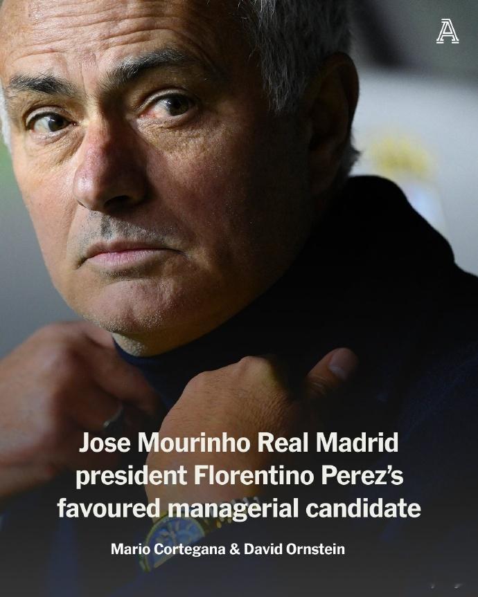 曝皇马换帅首选穆里尼奥穆里尼奥或回归执教皇马  皇马The Athletic消息