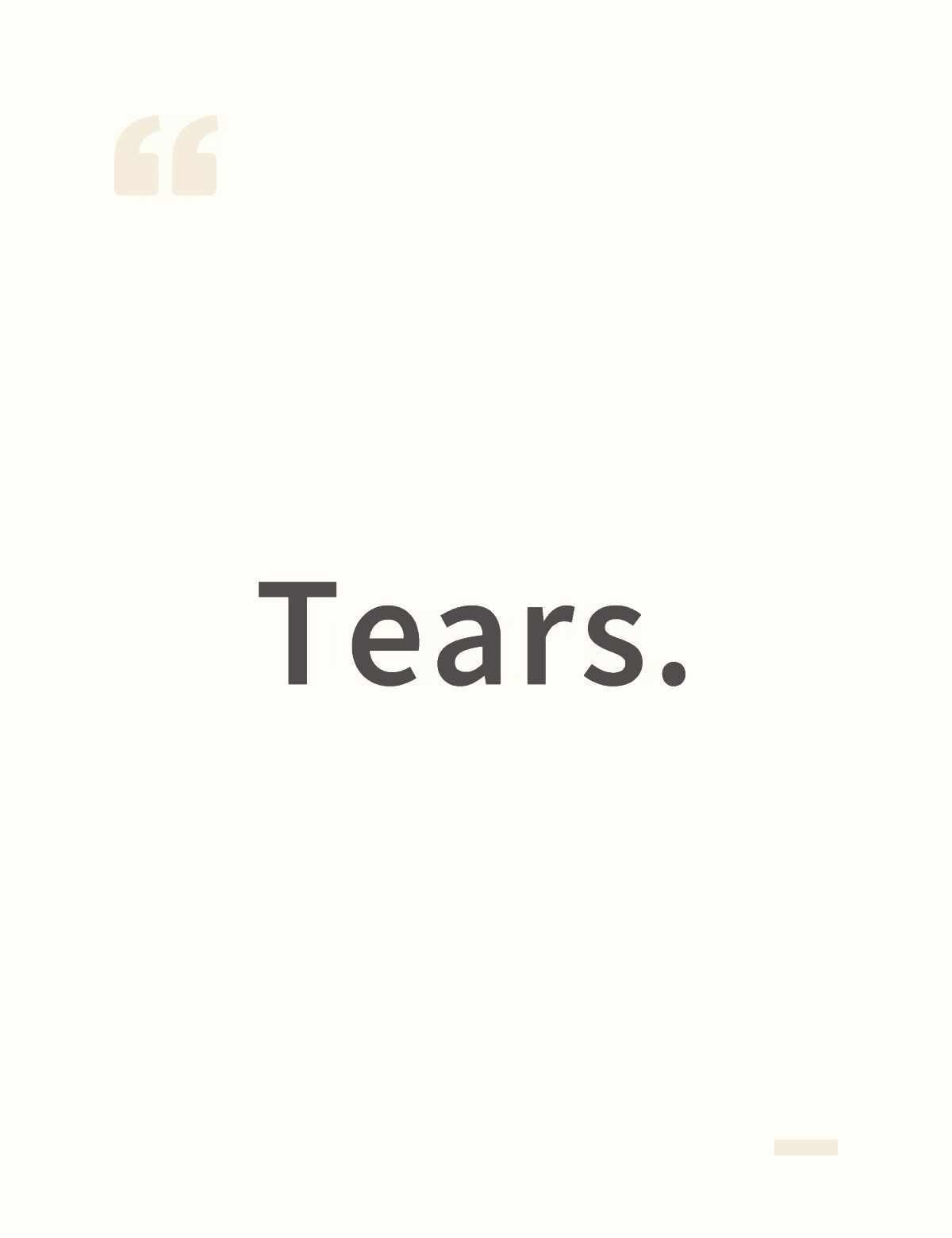 Tears.
	
人一生要流多少眼泪。
从出生的那刻起就注定满含泪水的人生
啼哭