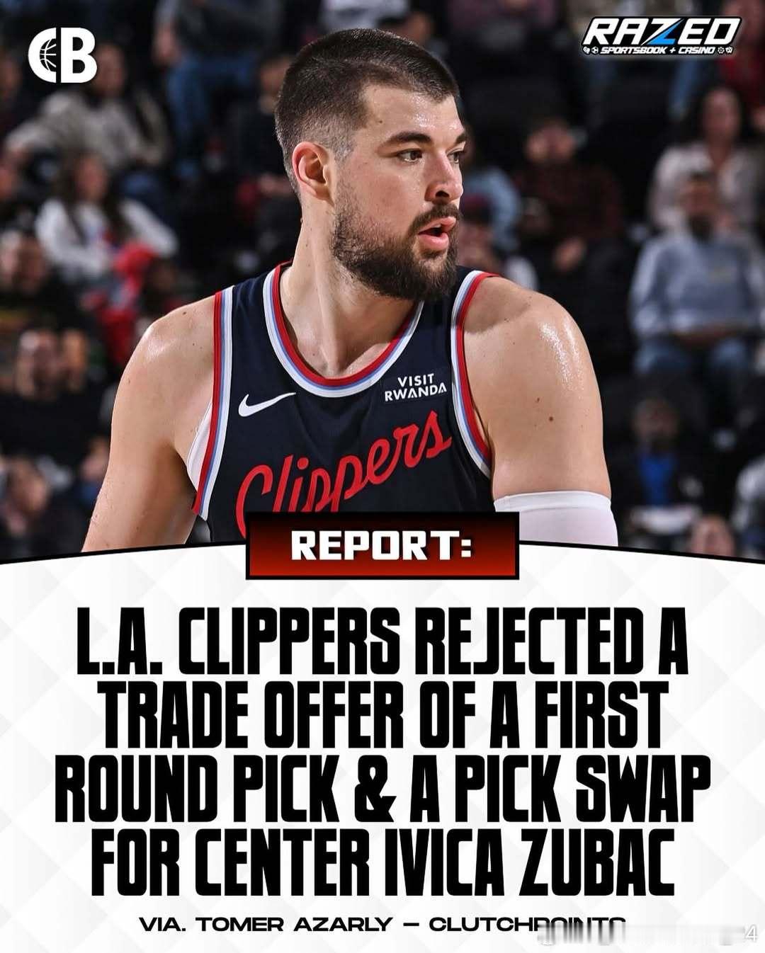 据Tomer Azarly报道，洛杉矶快船已拒绝某NBA球队针对中锋伊维察·祖巴