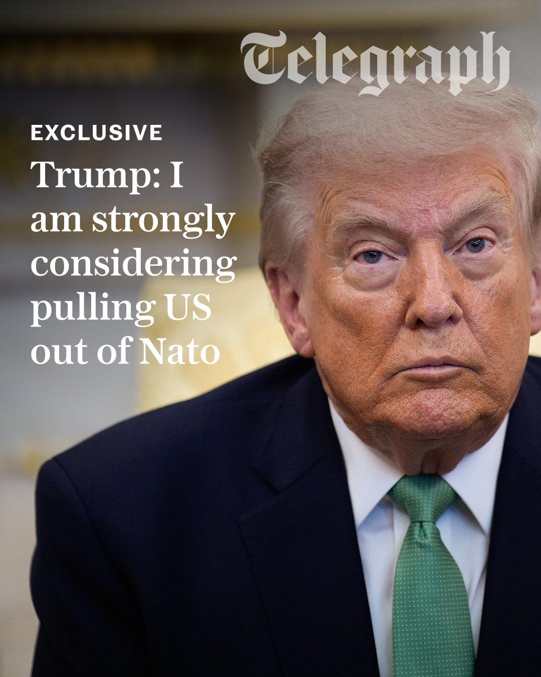 《每日电讯报》：特朗普考虑让美国退出北约。特朗普表示，将美国从该联盟中移除现在已