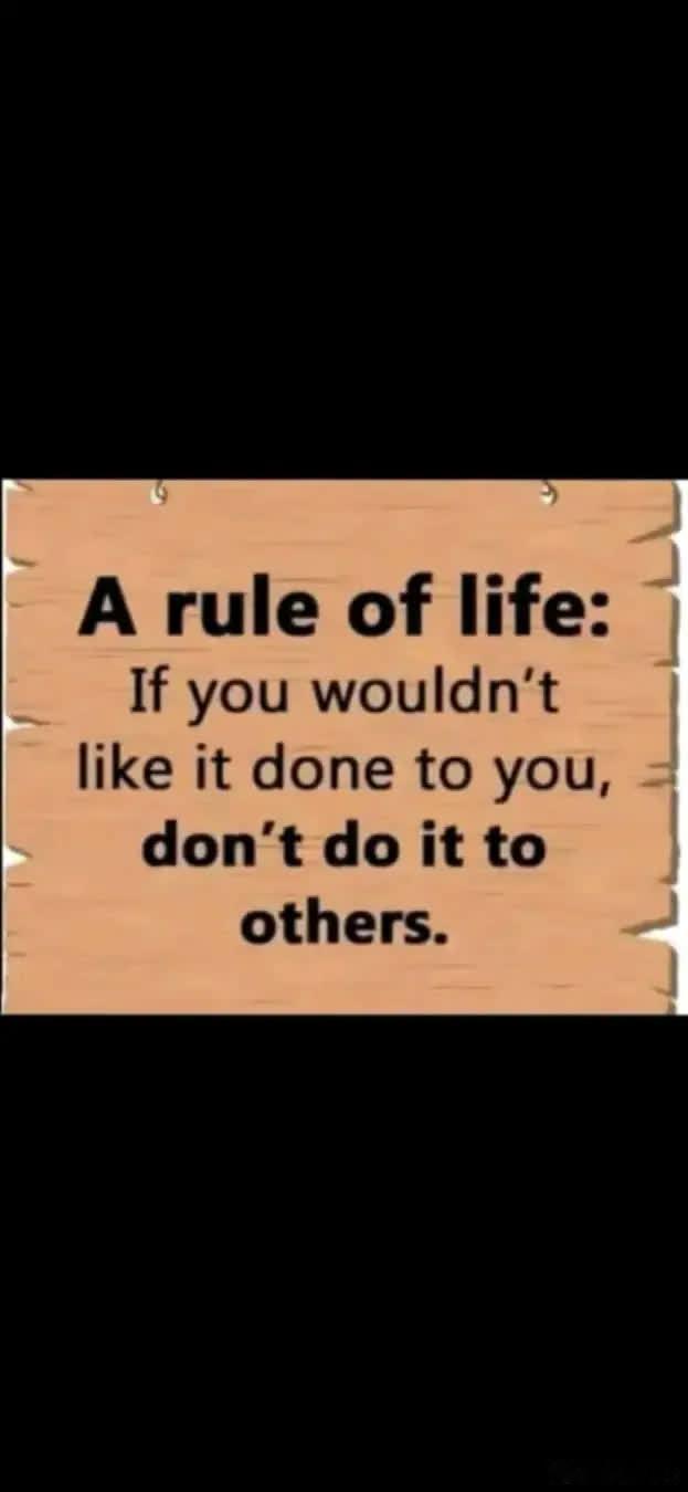 生活的规则：己所不欲，勿施于人。 FW