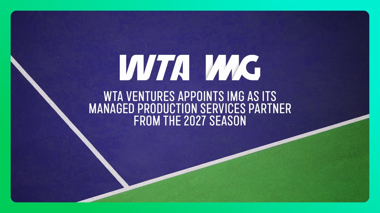 WTA合资公司指定IMG为制作服务管理合作伙伴🎙WTA合资公司宣布与IMG达成