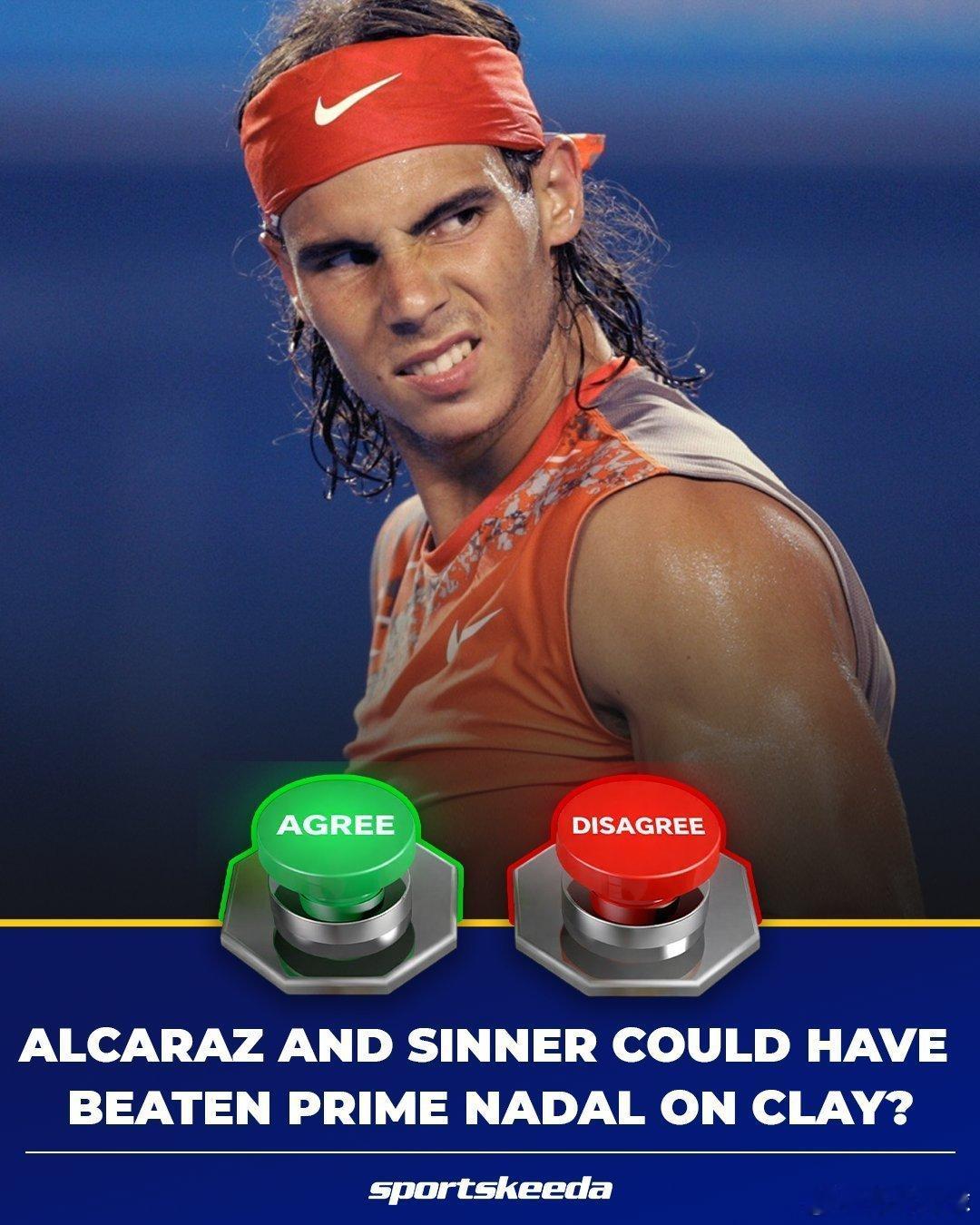 你觉得阿卡拉斯和辛纳现在的水平在红土可以击败巅峰的纳达尔吗？1，可以2，不行你的