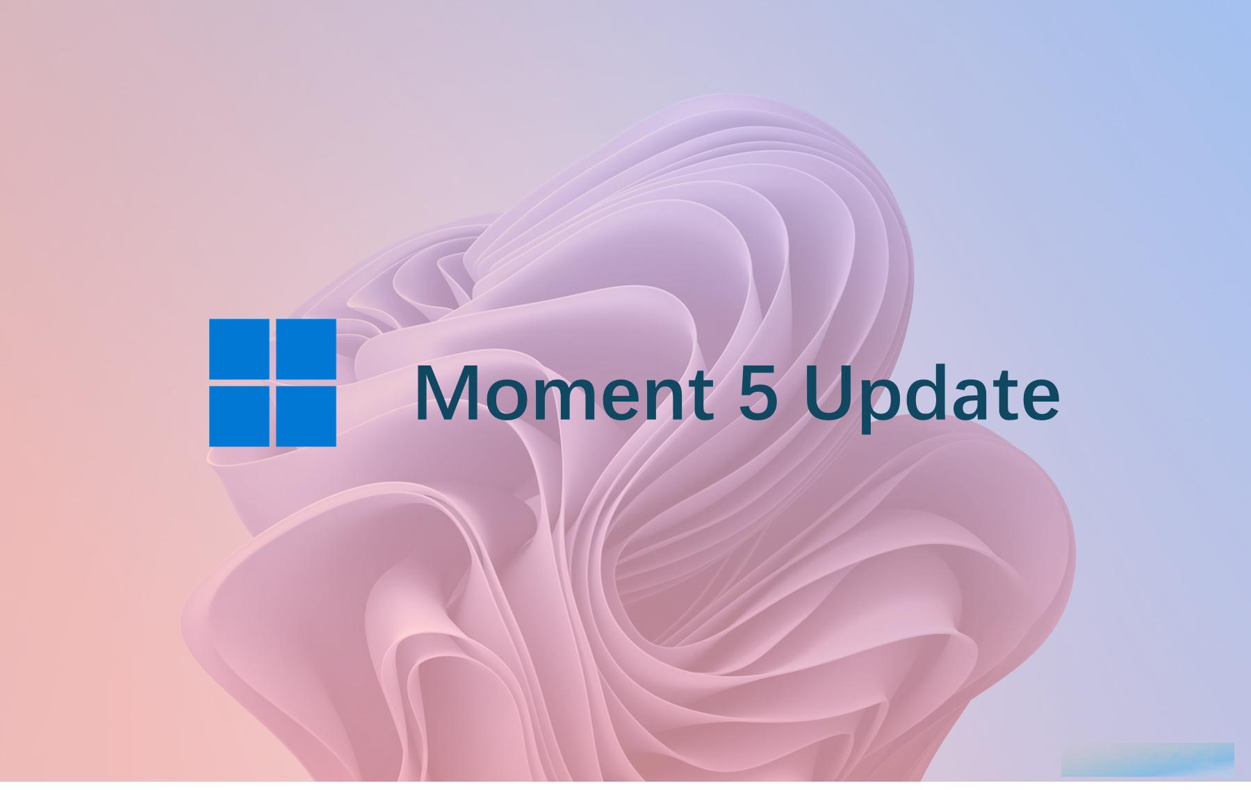Windows 11 Moment 5 更新将在本月底开始推送，Moment 5