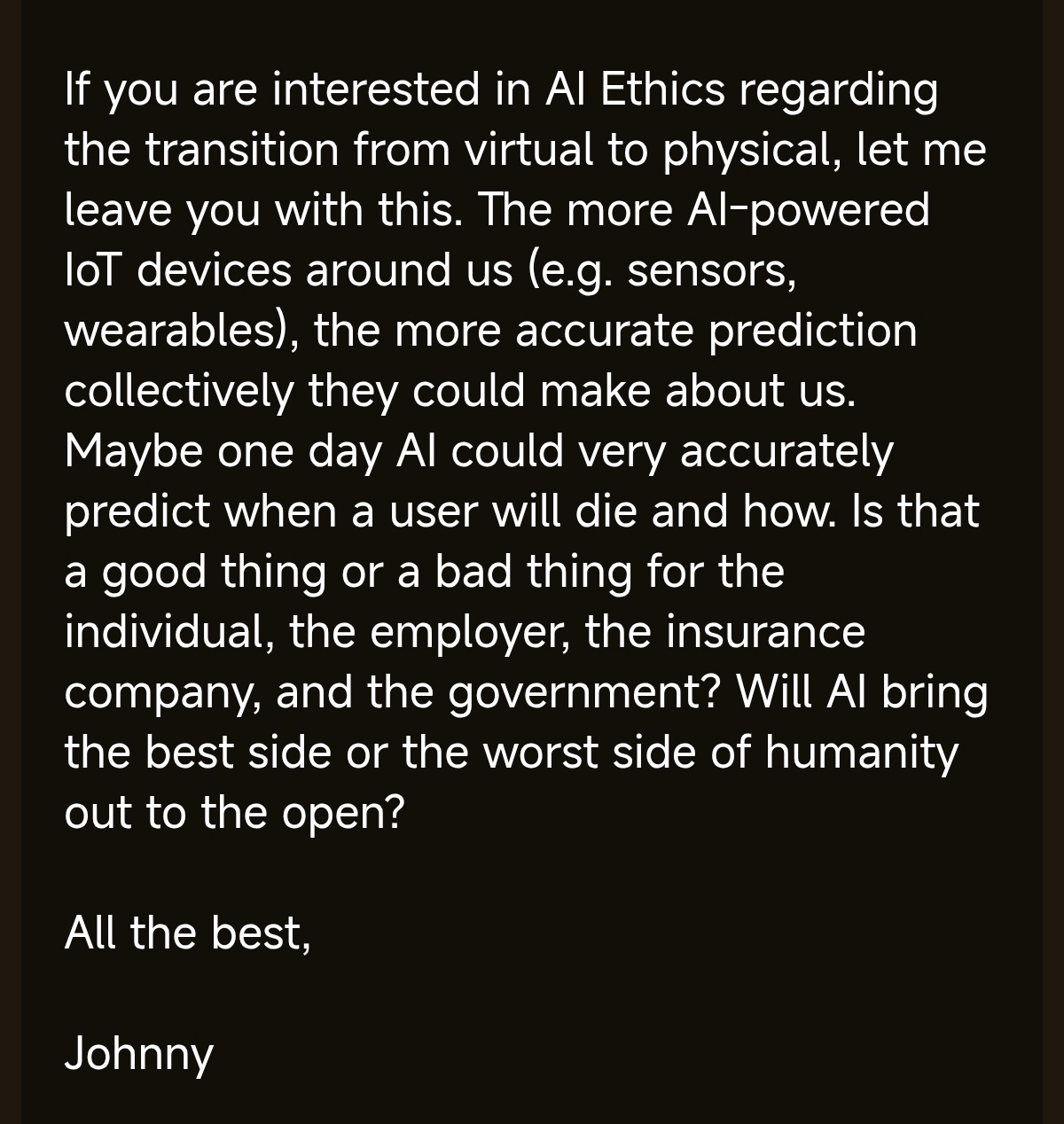 最近和奥克兰大学的Johnny Chan教授探讨AI伦理的问题时，他问我：“你对