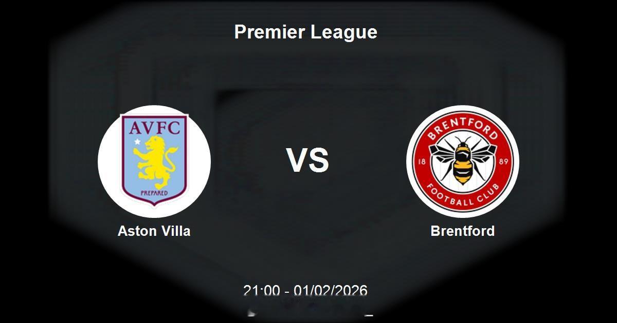 英超【阿斯顿维拉vs布伦特福德】单篇看法，希望给各位有个参考【重要伤停】阿斯顿维