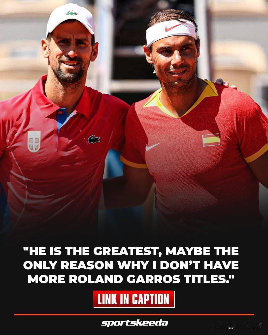 德约科维奇承认，在法网由于纳达尔的存在阻止了他获得更多的冠军头衔。
“他显然是最