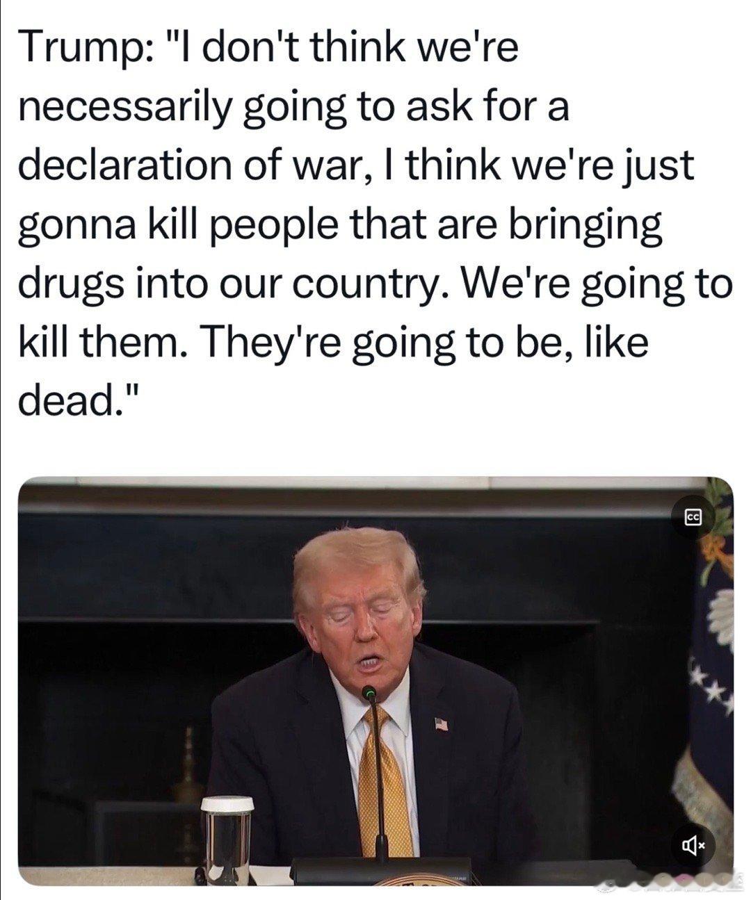 记者：最近“缉毒”，炸了外国的船，是不是需要向国会申请“宣战”Trump：没必要