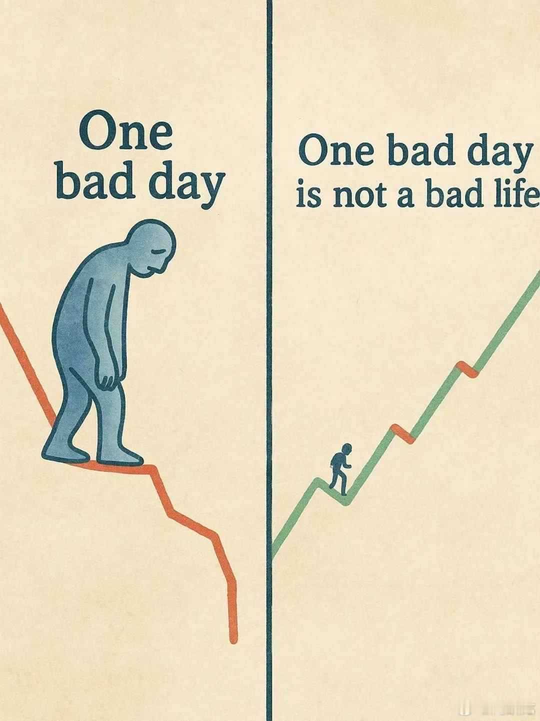 “One bad day is not a bad life” 