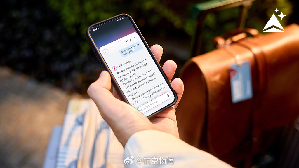 达美航空数字化助手工具Delta Concierge现已在达美航空App（Fly Delta）中向全体“飞凡里程常客计划（SkyMiles）”会员开放。无论是应对航班变动、客户自主发起的行程退订、追踪托运行李，还是查询飞凡里程账户详情，客户均可借助这款人工智能助手，轻松处理各项出行需求。 ​
