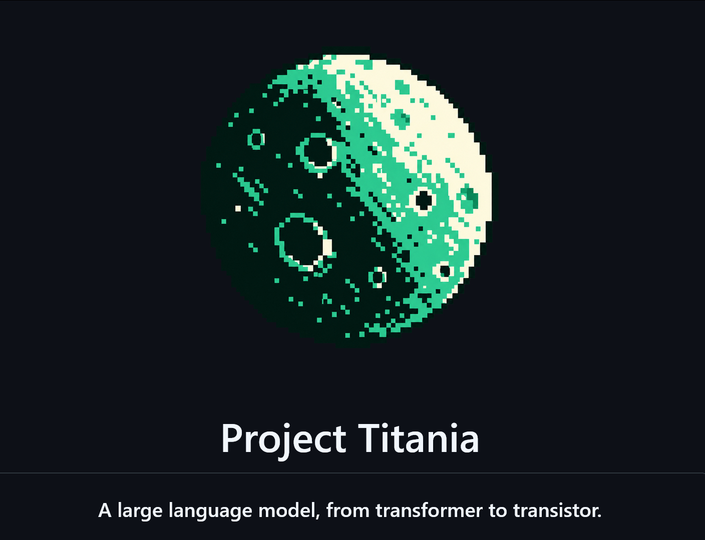 Titania ：从 Transformer 到晶体管的大语言模型系统
地址：github.com/penberg/titania
大模型教学项目。通常运行大模型需要借助 PyTorch、CUDA、成熟 GPU 指令集和现成硬件，开发者很难看清整个技术栈。这个项目Titania 反其道而行：为了让一个人能够理解完整链路，它从头设计模型运行时、编译器、GP ​