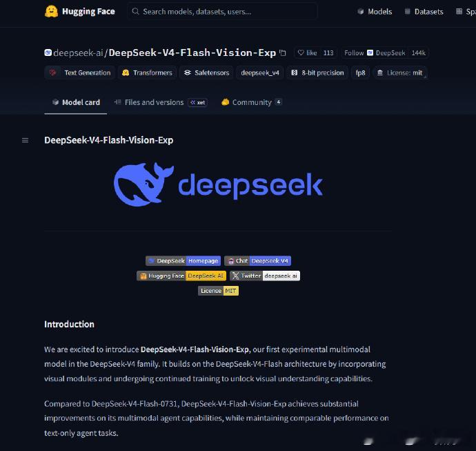 #DeepSeekV4多模态模型正式开源#
 
就在刚刚看到这个消息，还是挺有感觉的。
DeepSeek-V4-Flash-Vision-Exp 已经在 Hugging Face 上线，并且是 MIT License 开源。
 
这次公开的内容不只是模型文件，还包括 Tokenizer、Prompt Encoding 参考实现，以及最小化 PyTorch 推理实现。视觉编码器、Aligner、D ​