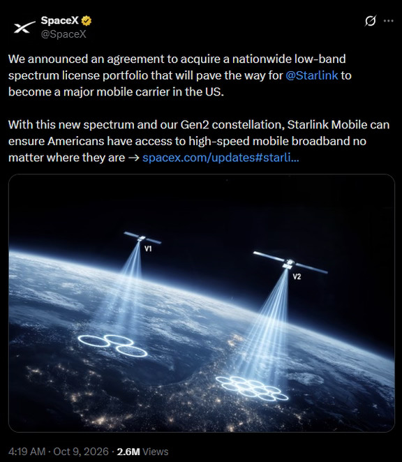 北京时间2026年10月9日，SpaceX宣布达成协议，将收购一组覆盖全美的低频段频谱资源，以进一步推动旗下星链服务深入美电信市场。通过将覆盖全美的低频段频谱与卫星提供的高频段通信容量相结合，SpaceX正试图让星链摆脱对传统地面基站的依赖，并在广域覆盖和室内信号稳定性两方面挑战现有无线通信市场格局。马斯克随后发文，这笔交易意义重大。传统电信运营商的护城河正在一点点被蚕食。#spacex #人工智能 #马斯克