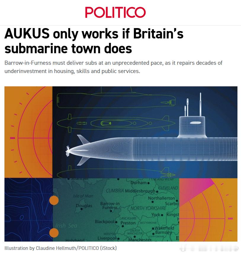 Politico：AUKUS能否成功，很大程度上取决于英国巴罗因弗内斯这座小城能否及时完成造船能力和城市基础设施的全面升级

巴罗是英国核潜艇建造的核心基地，BAE Systems的船厂目前约有1.35万名员工，而AUKUS未来15年的关键任务，是在这里建造新一代SSN-AUKUS核动力攻击潜艇。英国计划从2027年开始建造，并 ​